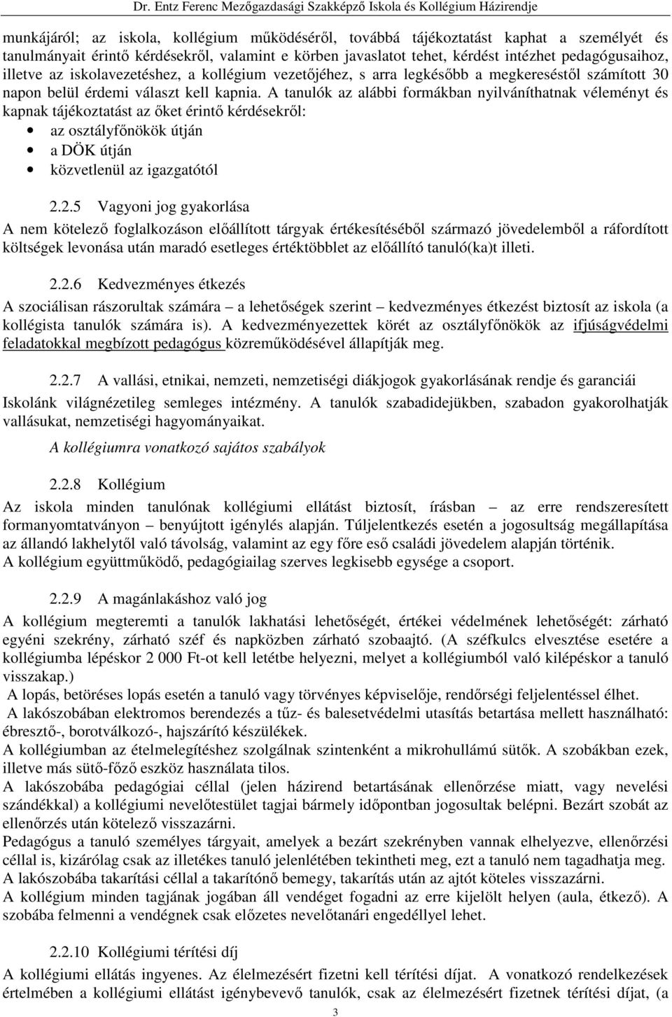 A tanulók az alábbi formákban nyilváníthatnak véleményt és kapnak tájékoztatást az őket érintő kérdésekről: az osztályfőnökök útján a DÖK útján közvetlenül az igazgatótól 2.