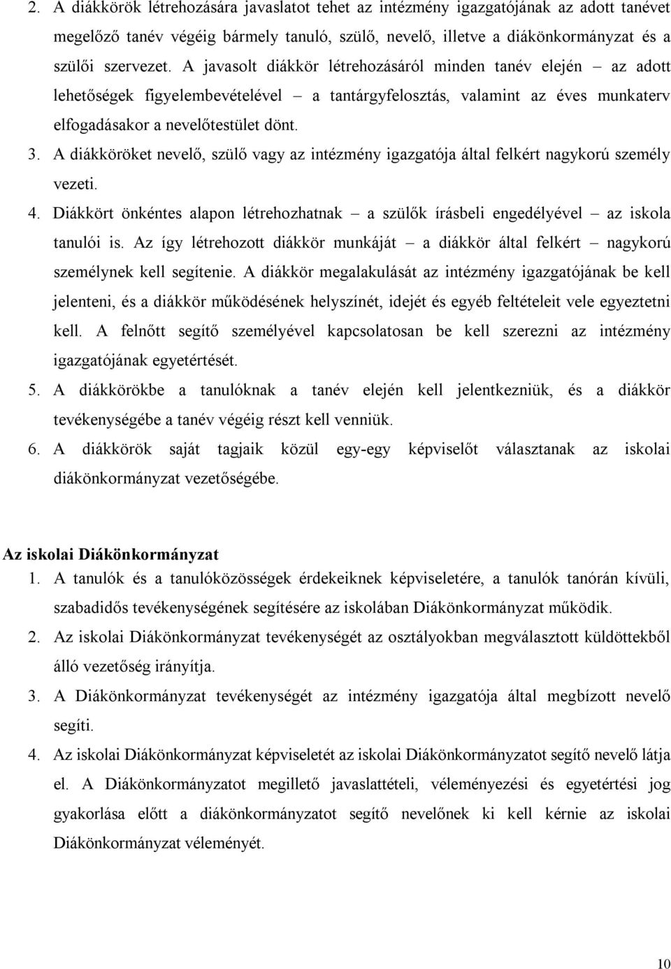 A diákköröket nevelő, szülő vagy az intézmény igazgatója által felkért nagykorú személy vezeti. 4. Diákkört önkéntes alapon létrehozhatnak a szülők írásbeli engedélyével az iskola tanulói is.