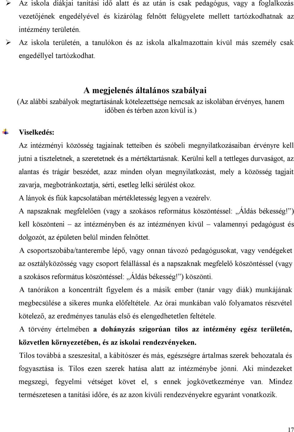 A megjelenés általános szabályai (Az alábbi szabályok megtartásának kötelezettsége nemcsak az iskolában érvényes, hanem időben és térben azon kívül is.