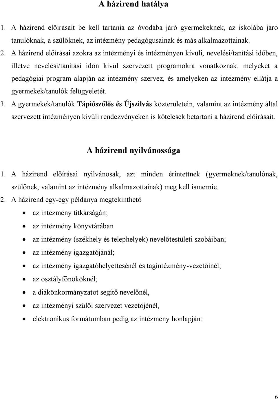 alapján az intézmény szervez, és amelyeken az intézmény ellátja a gyermekek/tanulók felügyeletét. 3.