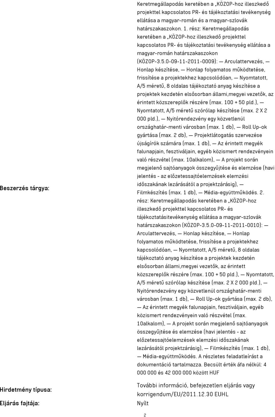 5.0-09-11-2011-0009): Arculattervezés, Honlap készítése, Honlap folyamatos működtetése, frissítése a projektekhez kapcsolódóan, Nyomtatott, A/5 méretű, 8 oldalas tájékoztató anyag készítése a