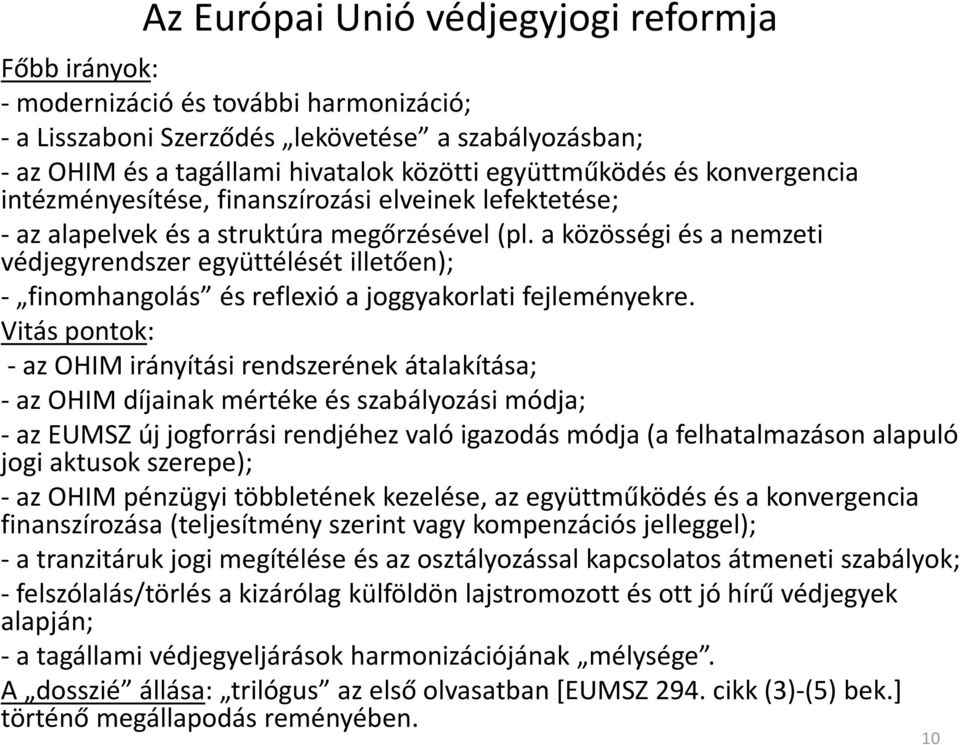 a közösségi és a nemzeti védjegyrendszer együttélését illetően); - finomhangolás és reflexió a joggyakorlati fejleményekre.