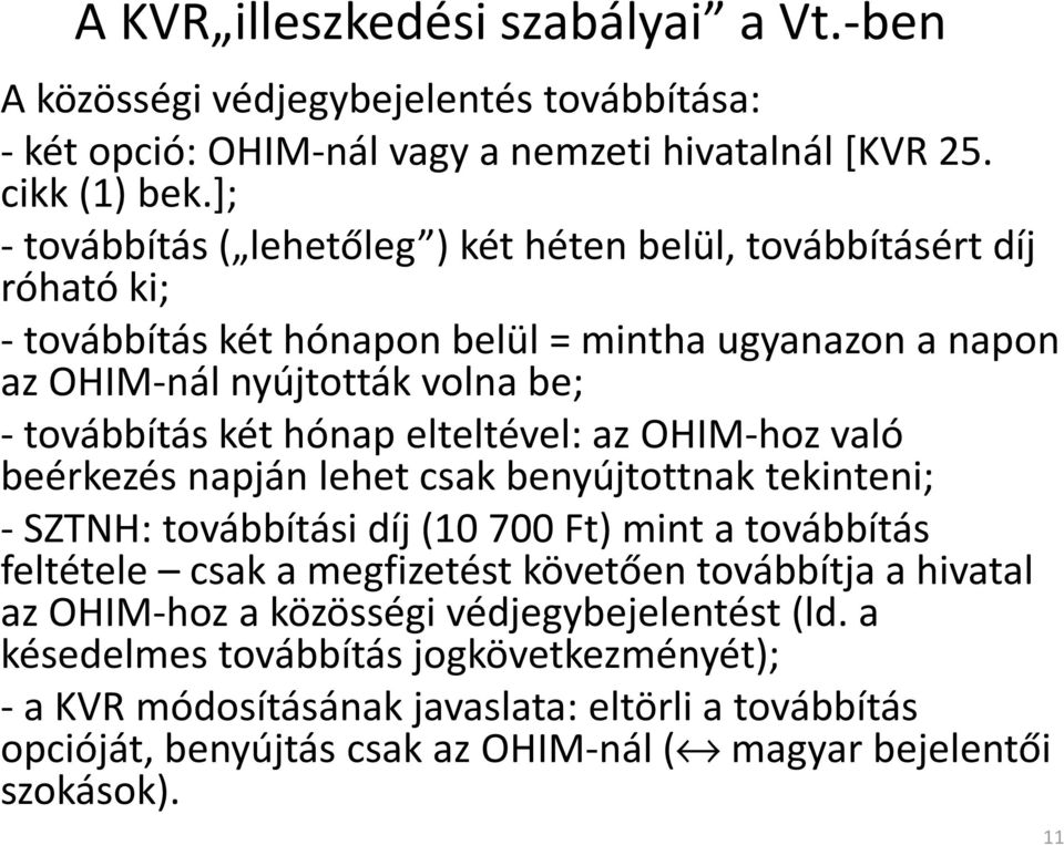 hónap elteltével: az OHIM-hozvaló beérkezés napján lehet csak benyújtottnak tekinteni; -SZTNH: továbbítási díj (10 700 Ft) mint a továbbítás feltétele csak a megfizetést követően