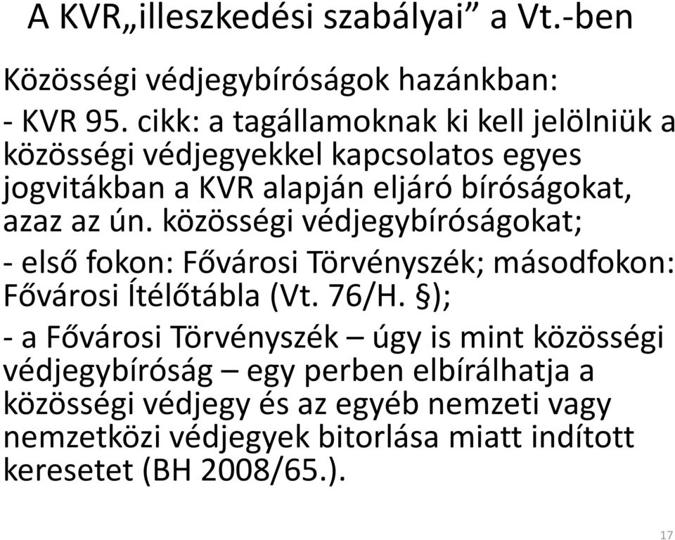 az ún. közösségi védjegybíróságokat; -első fokon: Fővárosi Törvényszék; másodfokon: Fővárosi Ítélőtábla (Vt. 76/H.