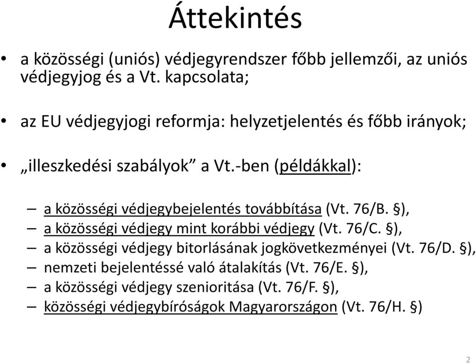 -ben (példákkal): a közösségi védjegybejelentés továbbítása(vt. 76/B. ), a közösségi védjegy mint korábbi védjegy(vt. 76/C.