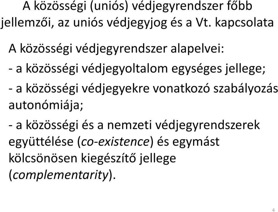 jellege; -a közösségi védjegyekre vonatkozó szabályozás autonómiája; -a közösségi és a
