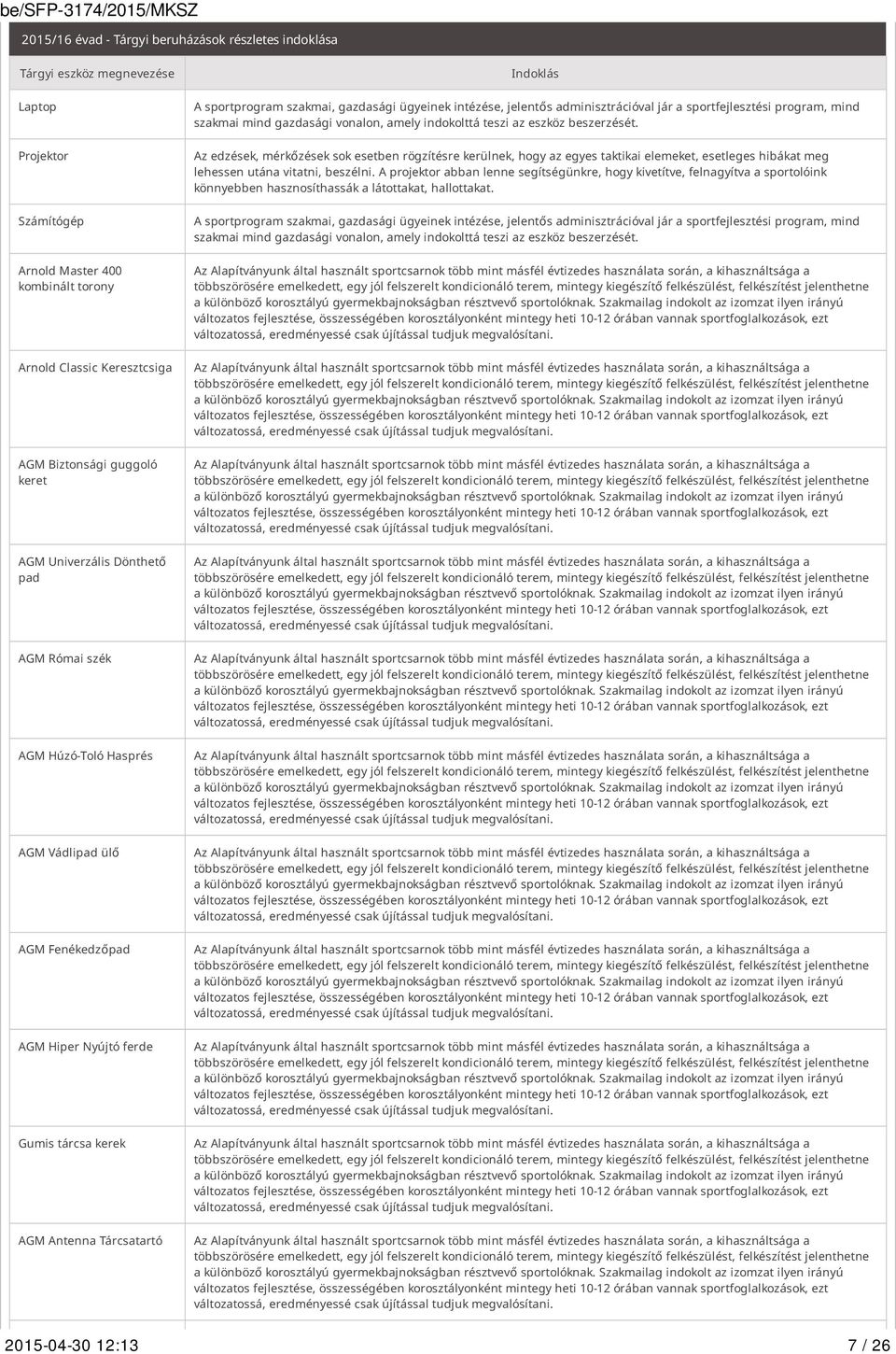 gazdasági ügyeinek intézése, jelentős adminisztrációval jár a sportfejlesztési program, mind szakmai mind gazdasági vonalon, amely indokolttá teszi az eszköz beszerzését.