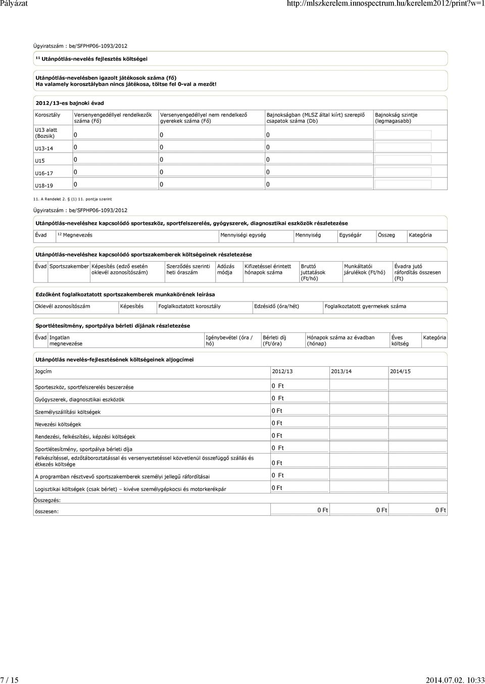 0 0 0 Bajnokságban (MLSZ által kiírt) szereplő csapatok száma (Db) Bajnokság szintje (legmagasabb) 11. A Rendelet 2. (1) 11.