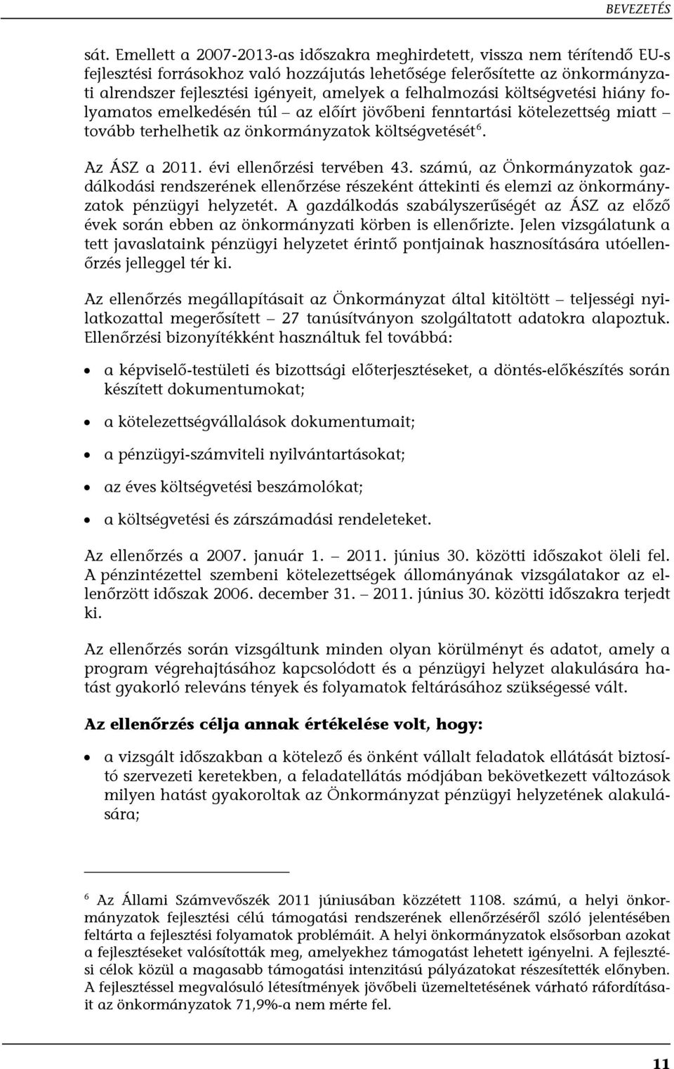 felhalmozási költségvetési hiány folyamatos emelkedésén túl az előírt jövőbeni fenntartási kötelezettség miatt tovább terhelhetik az önkormányzatok költségvetését 6. Az ÁSZ a 2011.