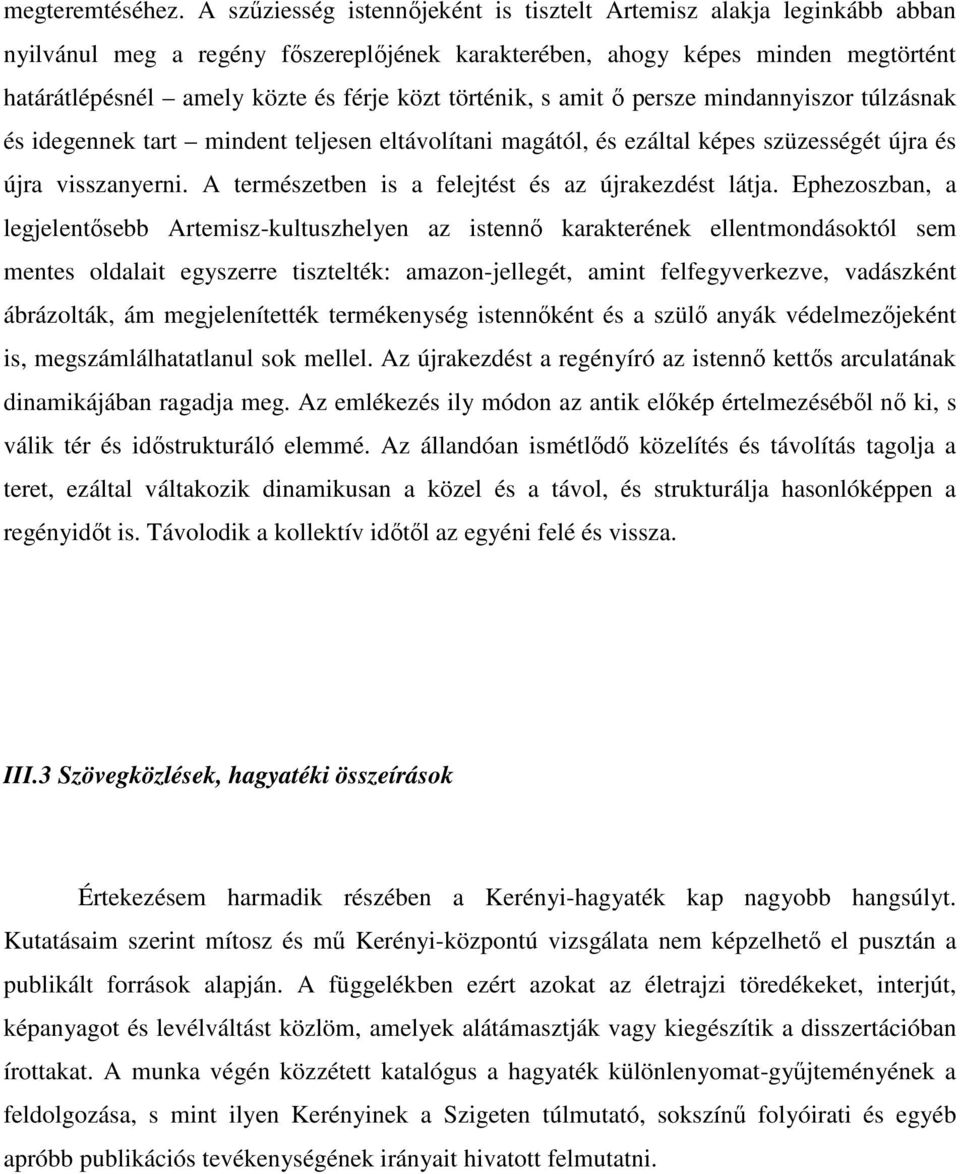 történik, s amit ő persze mindannyiszor túlzásnak és idegennek tart mindent teljesen eltávolítani magától, és ezáltal képes szüzességét újra és újra visszanyerni.