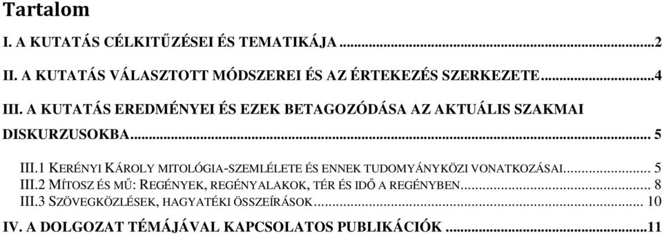 1 KERÉNYI KÁROLY MITOLÓGIA-SZEMLÉLETE ÉS ENNEK TUDOMYÁNYKÖZI VONATKOZÁSAI... 5 III.