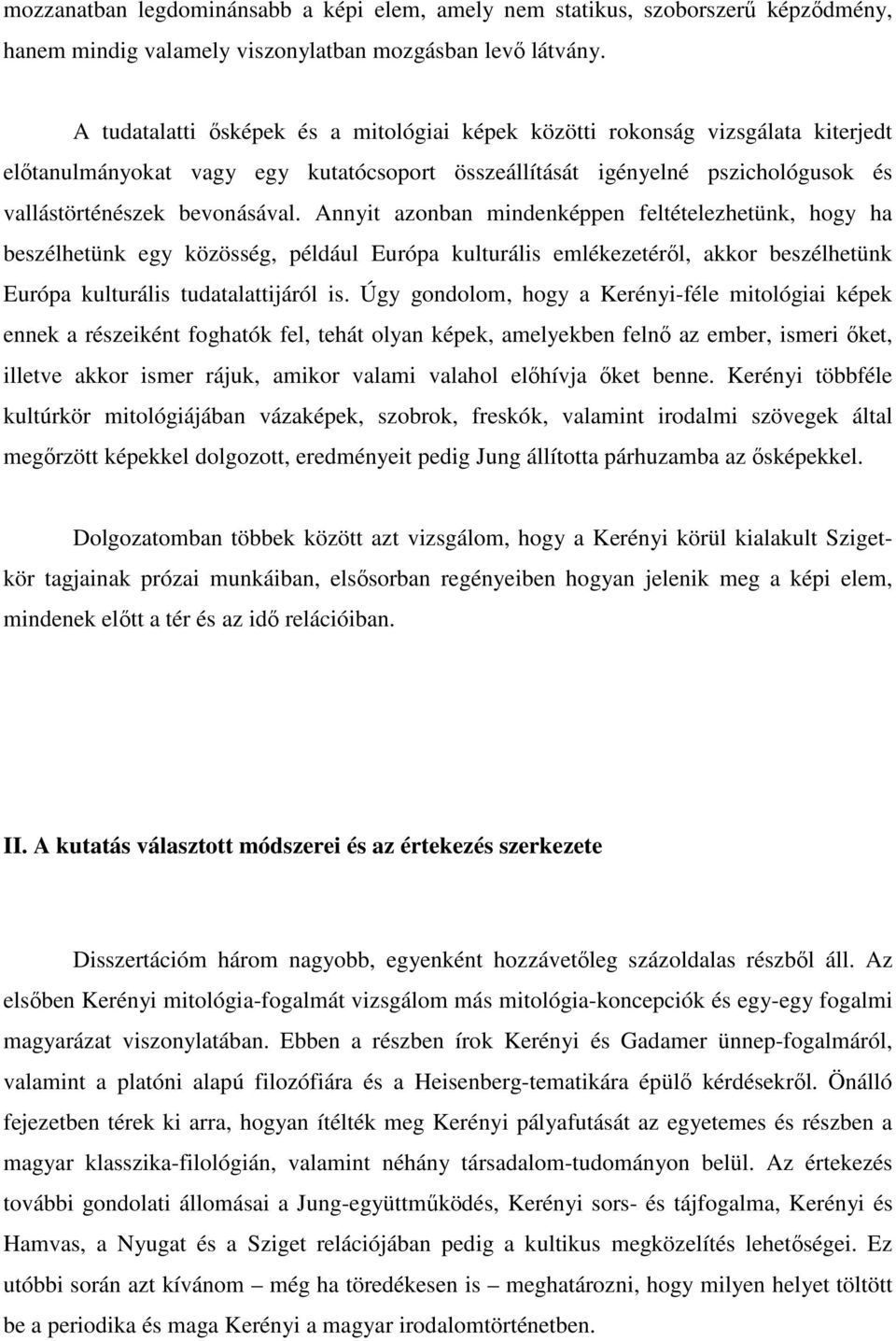 Annyit azonban mindenképpen feltételezhetünk, hogy ha beszélhetünk egy közösség, például Európa kulturális emlékezetéről, akkor beszélhetünk Európa kulturális tudatalattijáról is.