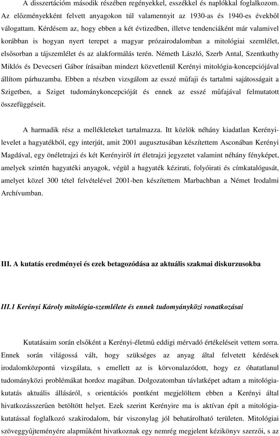 alakformálás terén. Németh László, Szerb Antal, Szentkuthy Miklós és Devecseri Gábor írásaiban mindezt közvetlenül Kerényi mitológia-koncepciójával állítom párhuzamba.