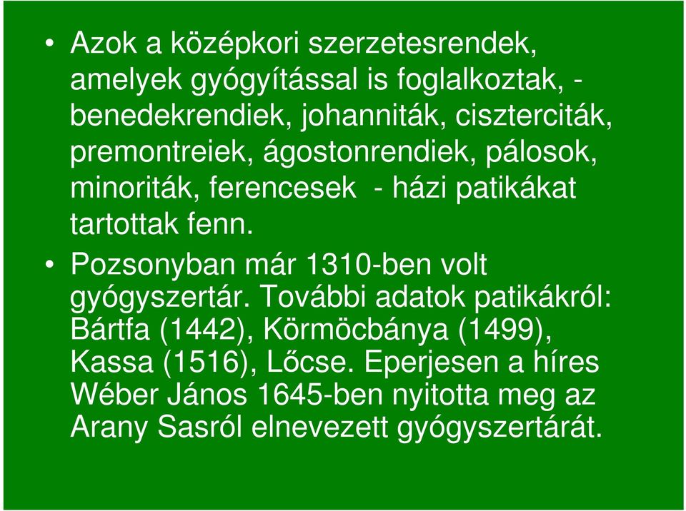 Pozsonyban már 1310-ben volt gyógyszertár.