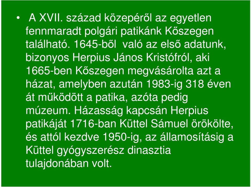 házat, amelyben azután 1983-ig 318 éven át mőködött a patika, azóta pedig múzeum.