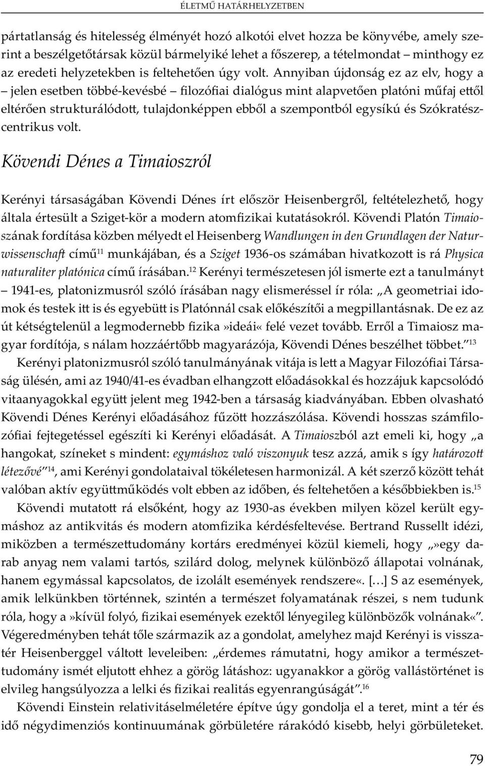 K v P ó Timaiosz b m y H b Wandlungen in den Grundlagen der Naturwissenscha m 11 mu j b, Sziget 1936- m b v Physica naturaliter platónica m b.