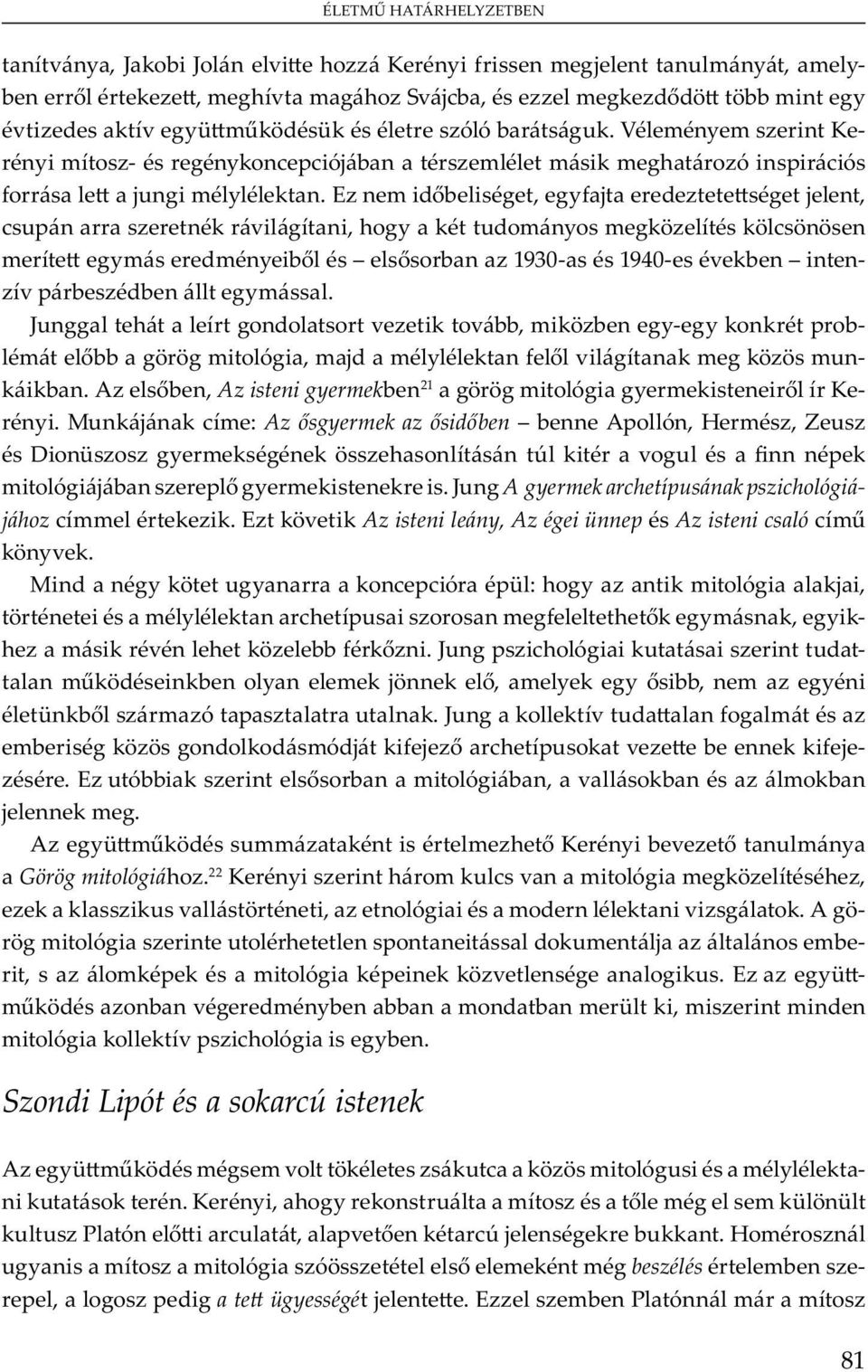 Mu j m : Az sgyermek az sid ben b A ó, H m, Z u D ü y m v u m ó j b y m. Ju A gyermek archetípusának pszichológiájához mm. E v Az isteni leány, Az égei ünnep Az isteni csaló m yv.