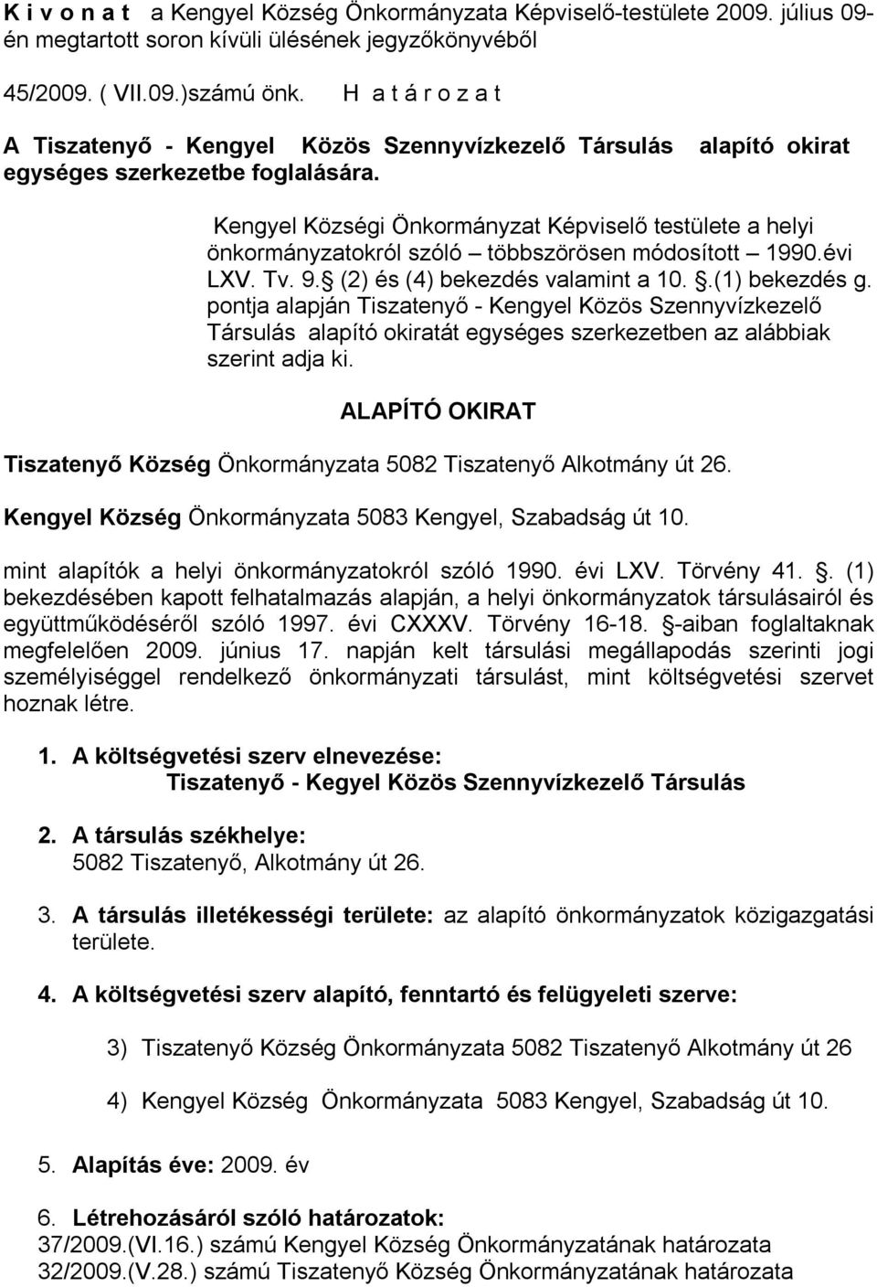 Kengyel Községi Önkormányzat Képviselő testülete a helyi önkormányzatokról szóló többszörösen módosított 1990.évi LXV. Tv. 9. (2) és (4) bekezdés valamint a 10..(1) bekezdés g.