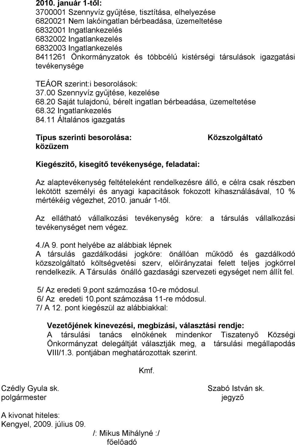 20 Saját tulajdonú, bérelt ingatlan bérbeadása, üzemeltetése 68.32 Ingatlankezelés 84.