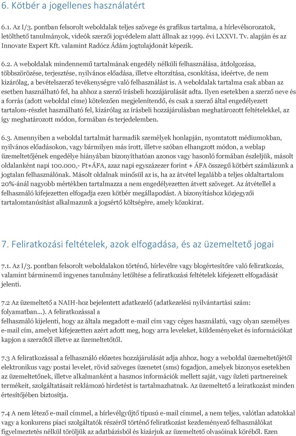 alapján és az Innovate Expert Kft. valamint Radócz Ádám jogtulajdonát képezik. 6.2.