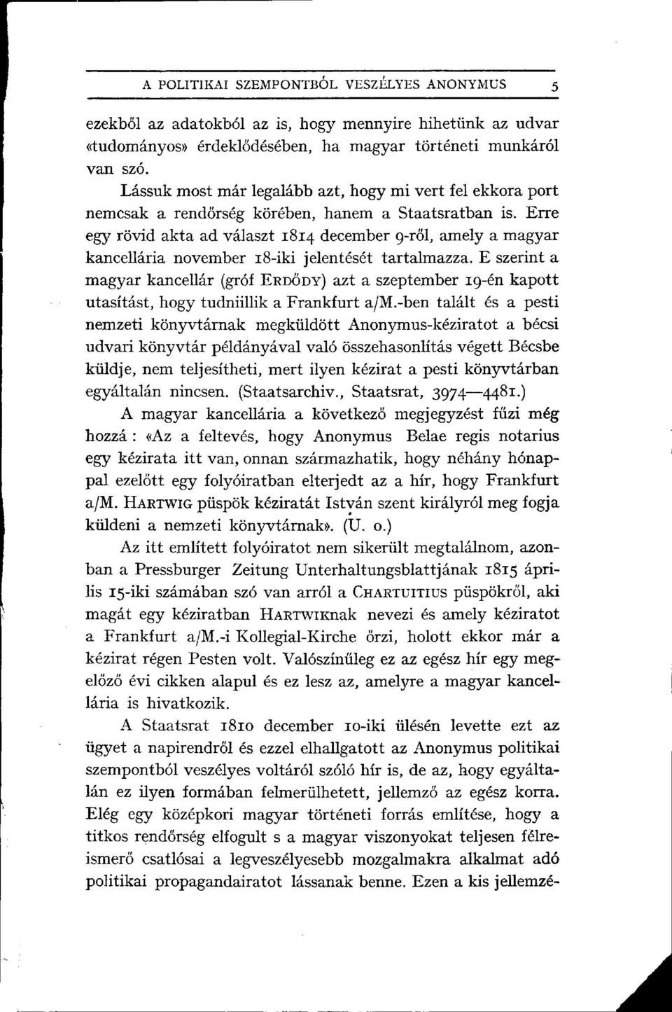 Erre egy rövid akta ad választ 1814 december 9-ről, amely a magyar kancellária november 18-iki jelentését tartalmazza.