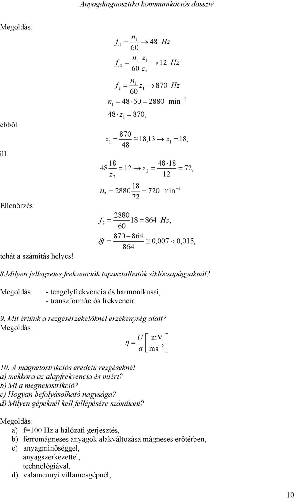 egldás: - engelyrevencia és harmniusai, - ranszrmációs revencia 9. i érün a rezgésérzéelőnél érzéenység ala? egldás: U mv η a ms 0.