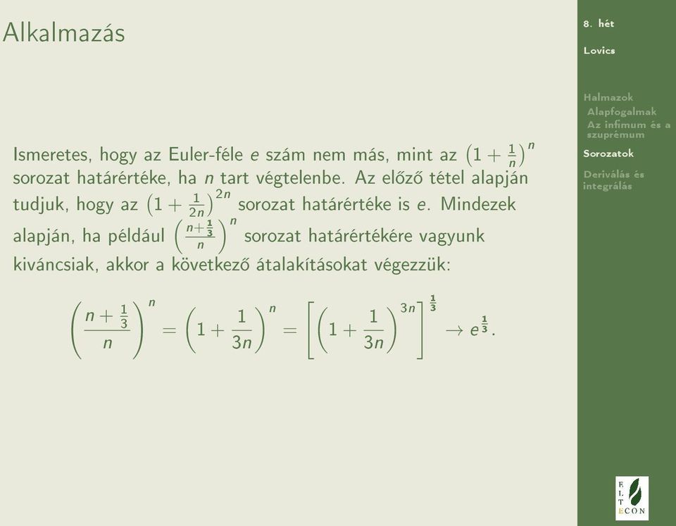 Mindezek ( ) n+ 1 n alapján, ha például sorozat határértékére vagyunk 3 n kiváncsiak, akkor a