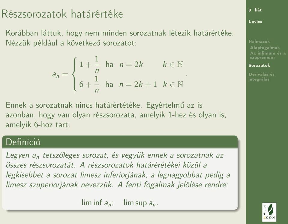 Egyértelm az is azonban, hogy van olyan részsorozata, amelyik 1-hez és olyan is, amelyik 6-hoz tart.