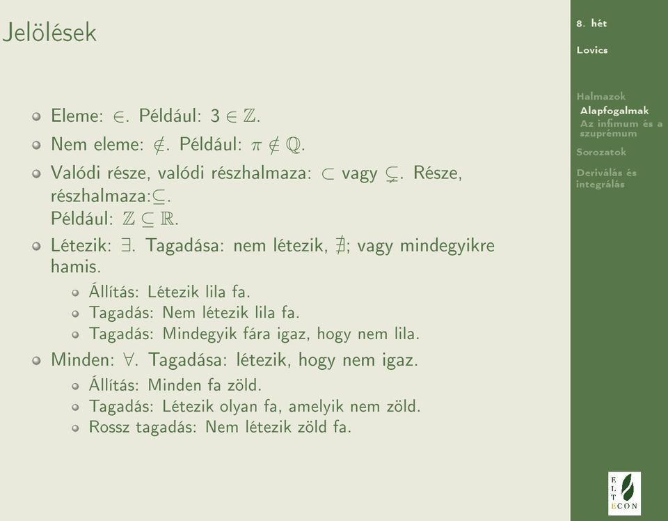 Állítás: Létezik lila fa. Tagadás: Nem létezik lila fa. Tagadás: Mindegyik fára igaz, hogy nem lila. Minden:.