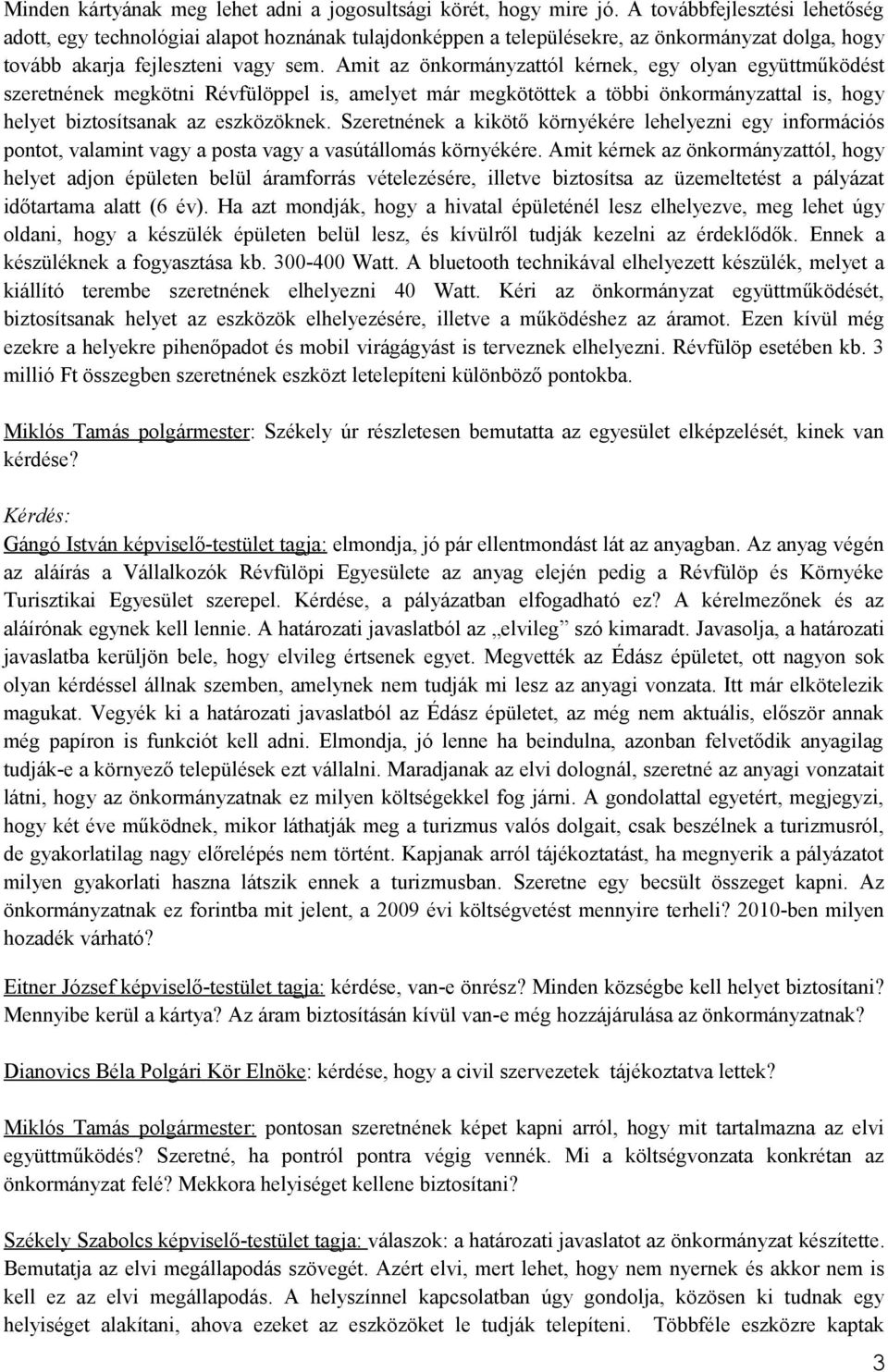 Amit az önkormányzattól kérnek, egy olyan együttműködést szeretnének megkötni Révfülöppel is, amelyet már megkötöttek a többi önkormányzattal is, hogy helyet biztosítsanak az eszközöknek.