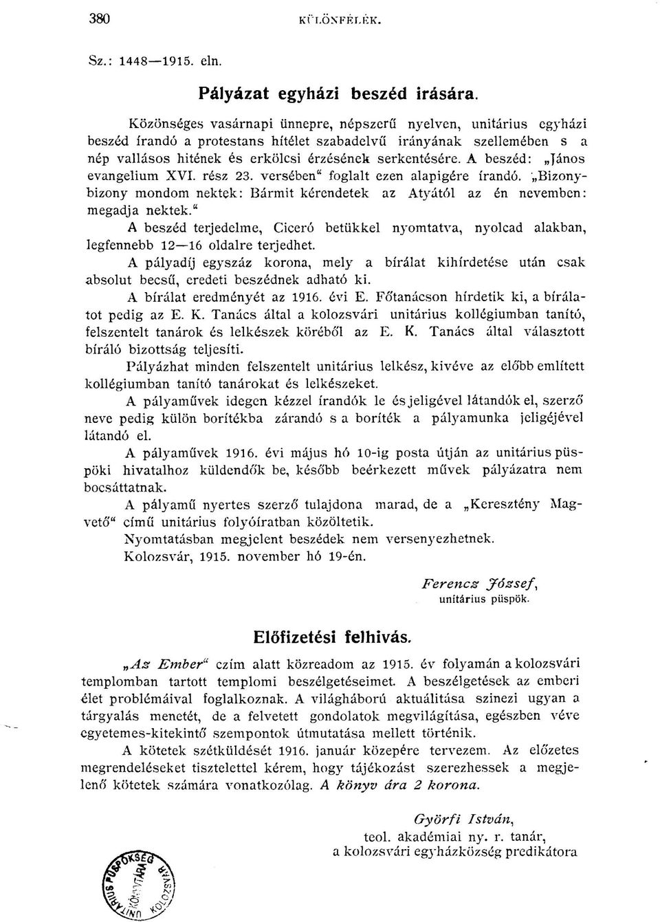 A beszéd: János evangelium XVI. rész 23. versében" foglalt ezen alapigére írandó. Bizonybizony mondom nektek: Bármit kérendetek az Atyától az én nevemben: megadja nektek.