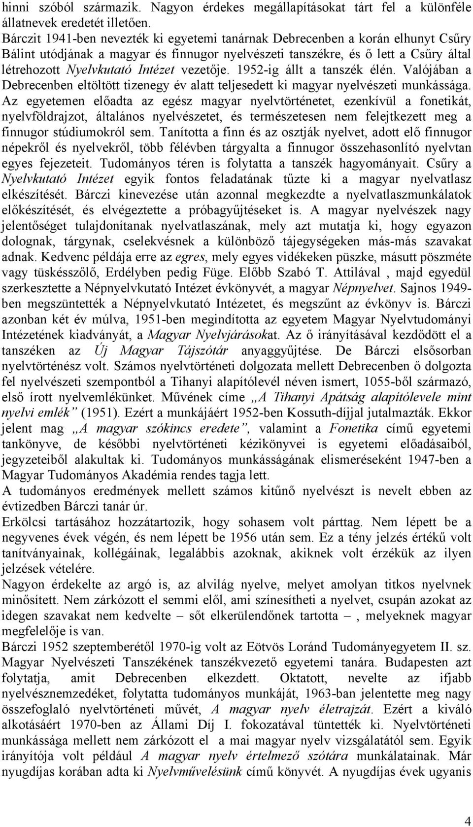 vezetője. 1952-ig állt a tanszék élén. Valójában a Debrecenben eltöltött tizenegy év alatt teljesedett ki magyar nyelvészeti munkássága.