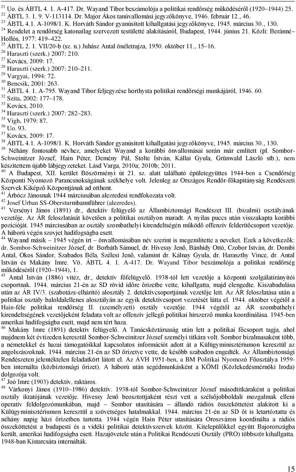 június 21. Közli: Beránné Hollós, 1977: 419 422. 25 ÁBTL 2. 1. VII/20-b (sz. n.) Juhász Antal önéletrajza, 1950. október 11., 15 16. 26 Haraszti (szerk.) 2007: 210. 27 Kovács, 2009: 17.