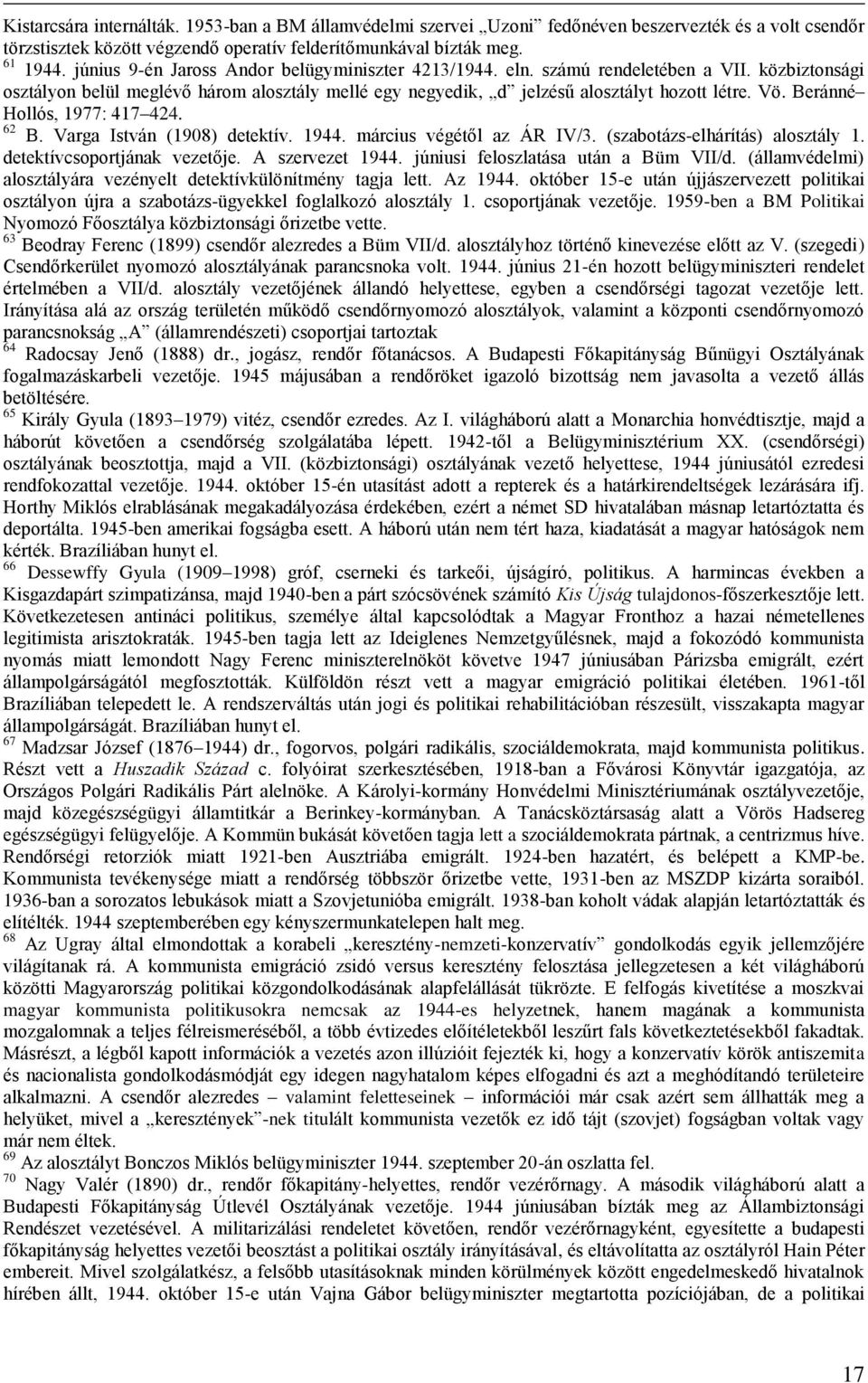 Beránné Hollós, 1977: 417 424. 62 B. Varga István (1908) detektív. 1944. március végétől az ÁR IV/3. (szabotázs-elhárítás) alosztály 1. detektívcsoportjának vezetője. A szervezet 1944.