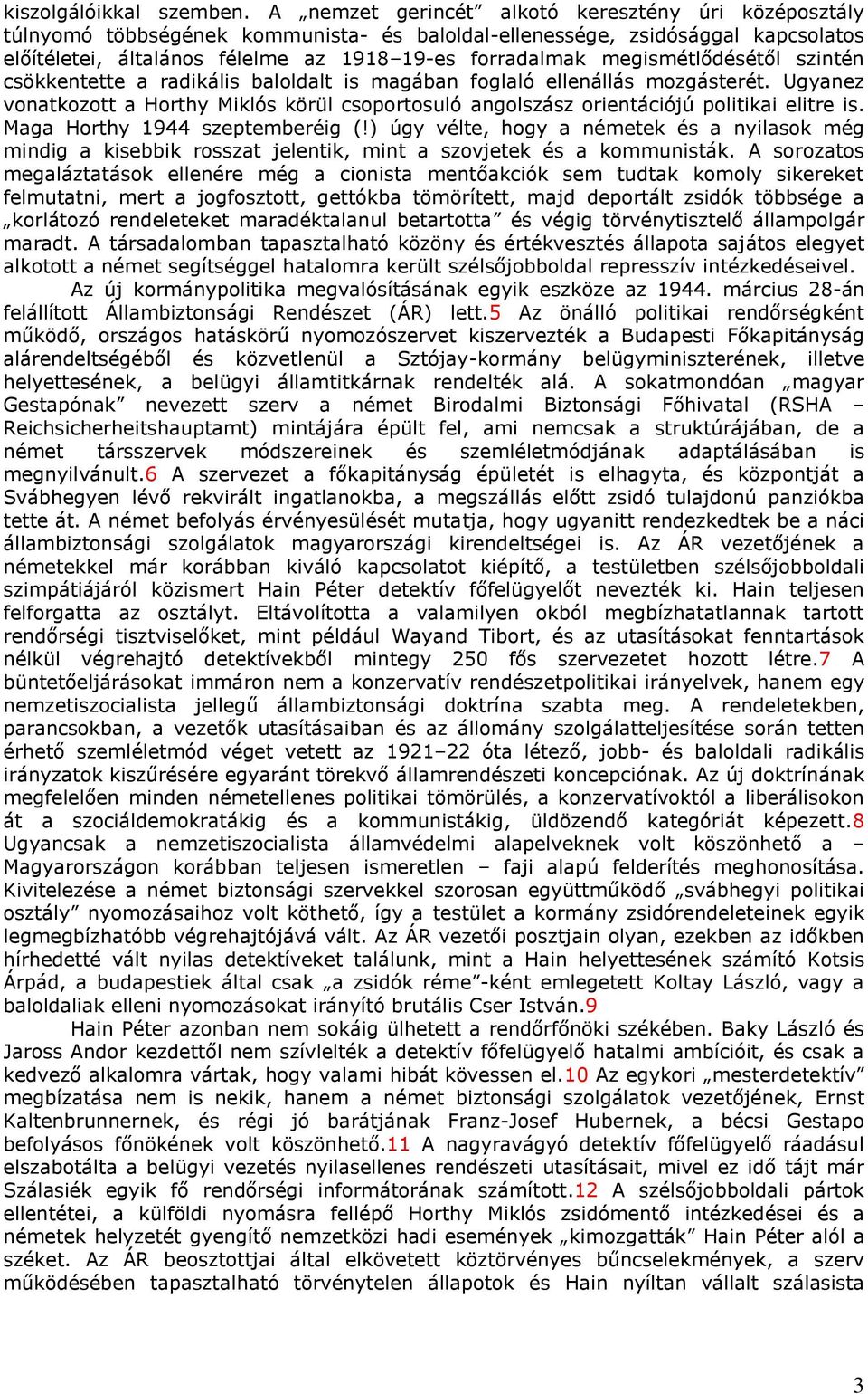 megismétlődésétől szintén csökkentette a radikális baloldalt is magában foglaló ellenállás mozgásterét.