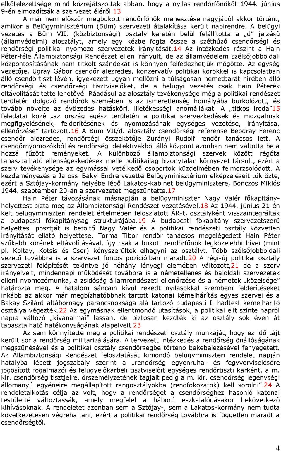 (közbiztonsági) osztály keretén belül felállította a d jelzésű (államvédelmi) alosztályt, amely egy kézbe fogta össze a széthúzó csendőrségi és rendőrségi politikai nyomozó szervezetek irányítását.