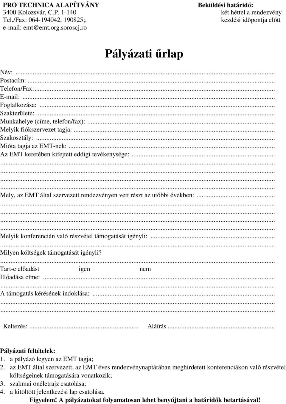 .. Melyik fiókszervezet tagja:... Szakosztály:... Mióta tagja az EMT-nek:... Az EMT keretében kifejtett eddigi tevékenysége:... Mely, az EMT által szervezett rendezvényen vett részt az utóbbi években:.