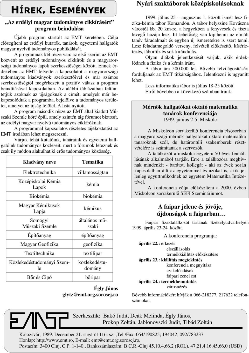 A programnak két része van: az első szerint az EMT közvetít az erdélyi tudományos cikkírók és a magyarországi tudományos lapok szerkesztőségei között.