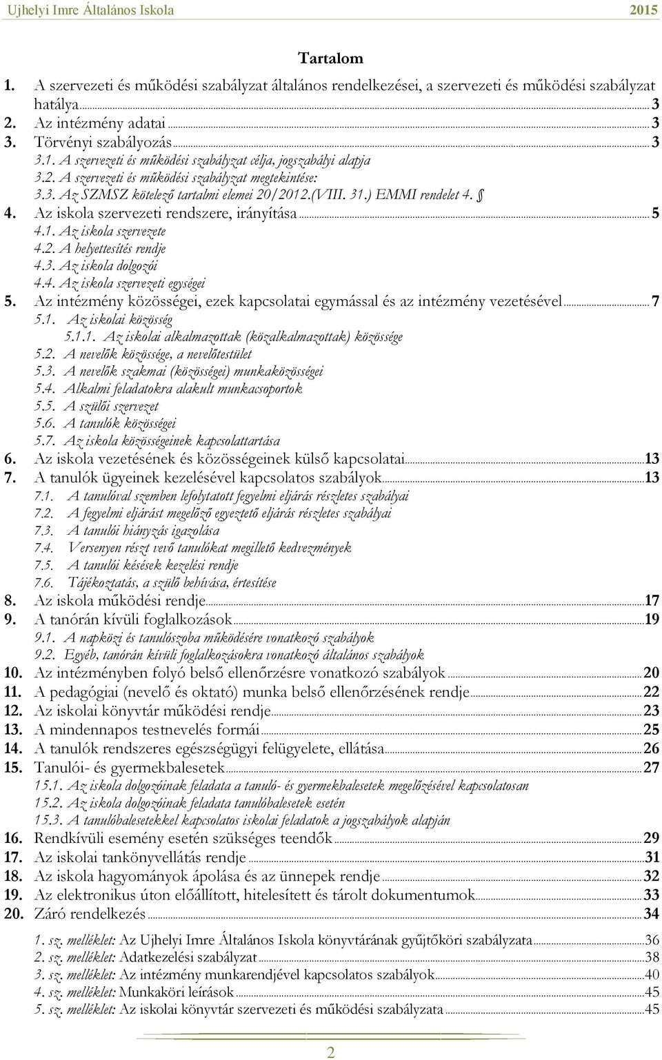 2. A helyettesítés rendje 4.3. Az iskola dolgozói 4.4. Az iskola szervezeti egységei 5. Az intézmény közösségei, ezek kapcsolatai egymással és az intézmény vezetésével... 7 5.1. Az iskolai közösség 5.