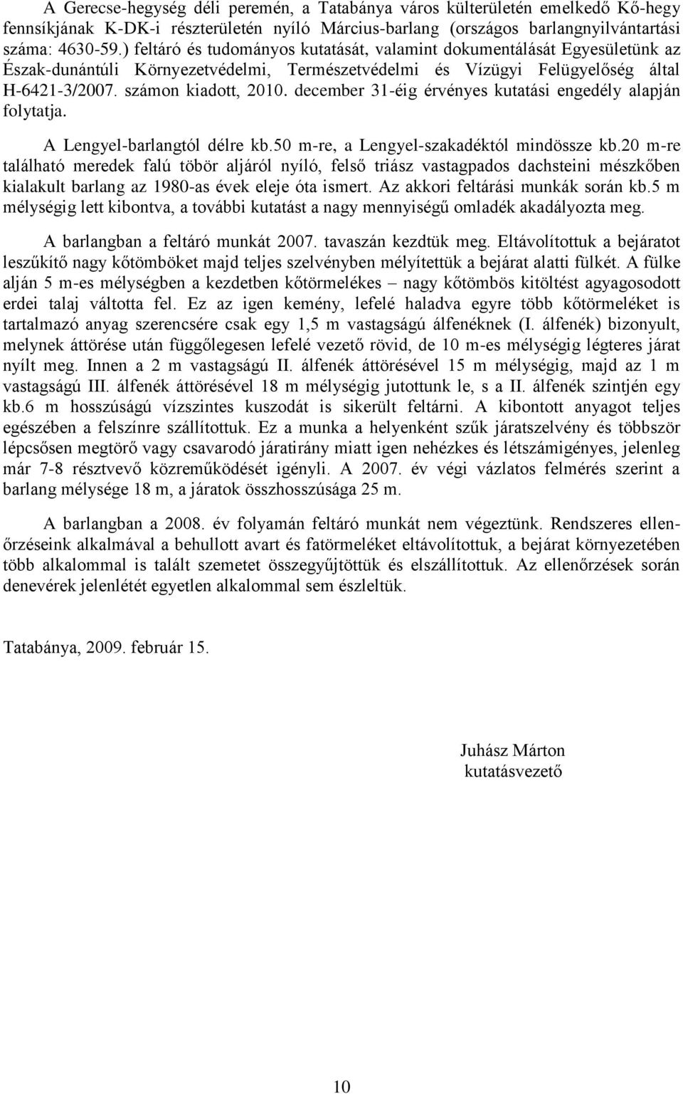 december 31-éig érvényes kutatási engedély alapján folytatja. A Lengyel-barlangtól délre kb.50 m-re, a Lengyel-szakadéktól mindössze kb.