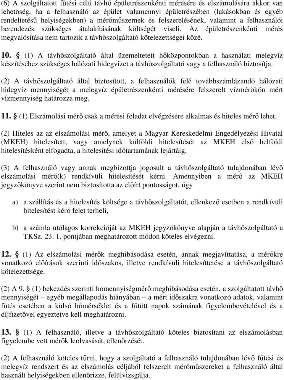 Az épületrészenkénti mérés megvalósítása nem tartozik a távhőszolgáltató kötelezettségei közé. 10.
