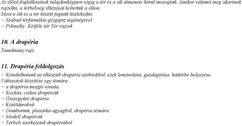 Drapéria feldolgozás + Kiindulhatunk az elkészült drapéria szobrokból, ezek lemásolása, gazdagítása, háttérbe helyezése. Változatok készítése egy témára.