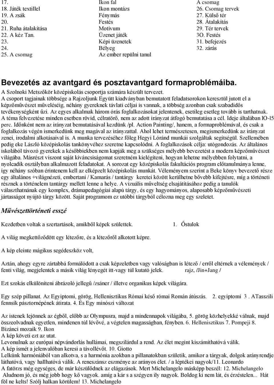 befejezés 32. zárás Bevezetés az avantgard és posztavantgard formaproblémáiba. A Szolnoki Metszőkör középiskolás csoportja számára készült tervezet.