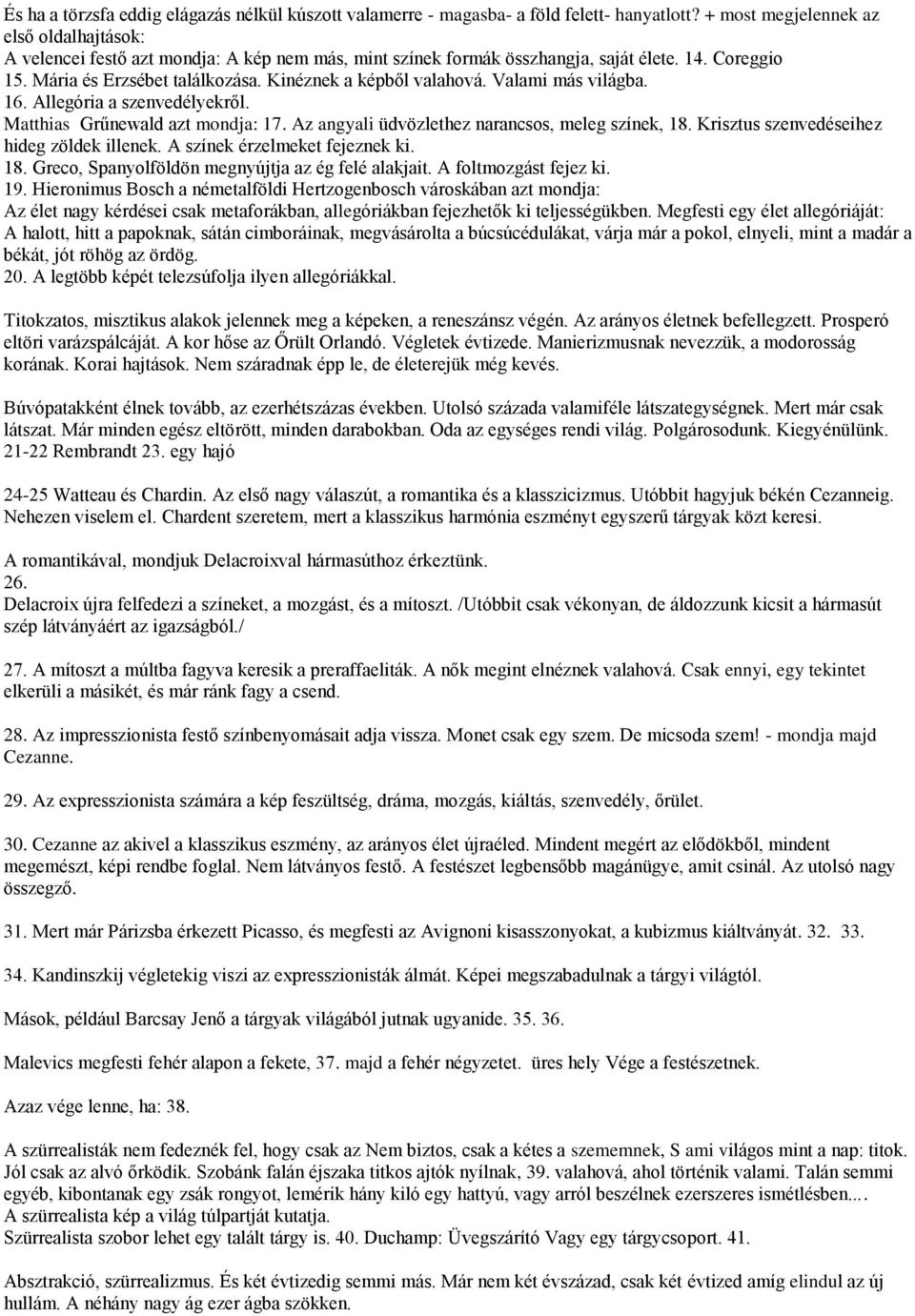 Kinéznek a képből valahová. Valami más világba. 16. Allegória a szenvedélyekről. Matthias Grűnewald azt mondja: 17. Az angyali üdvözlethez narancsos, meleg színek, 18.