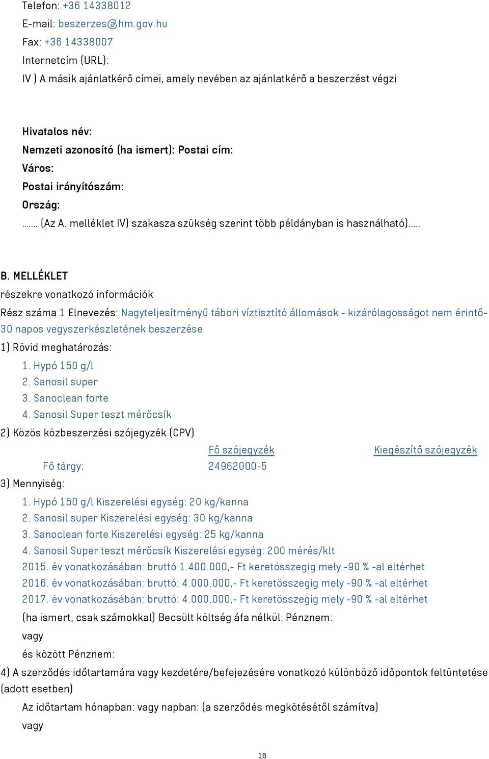 irányítószám: Ország:. (Az A. melléklet IV) szakasza szükség szerint több példányban is használható).. B.