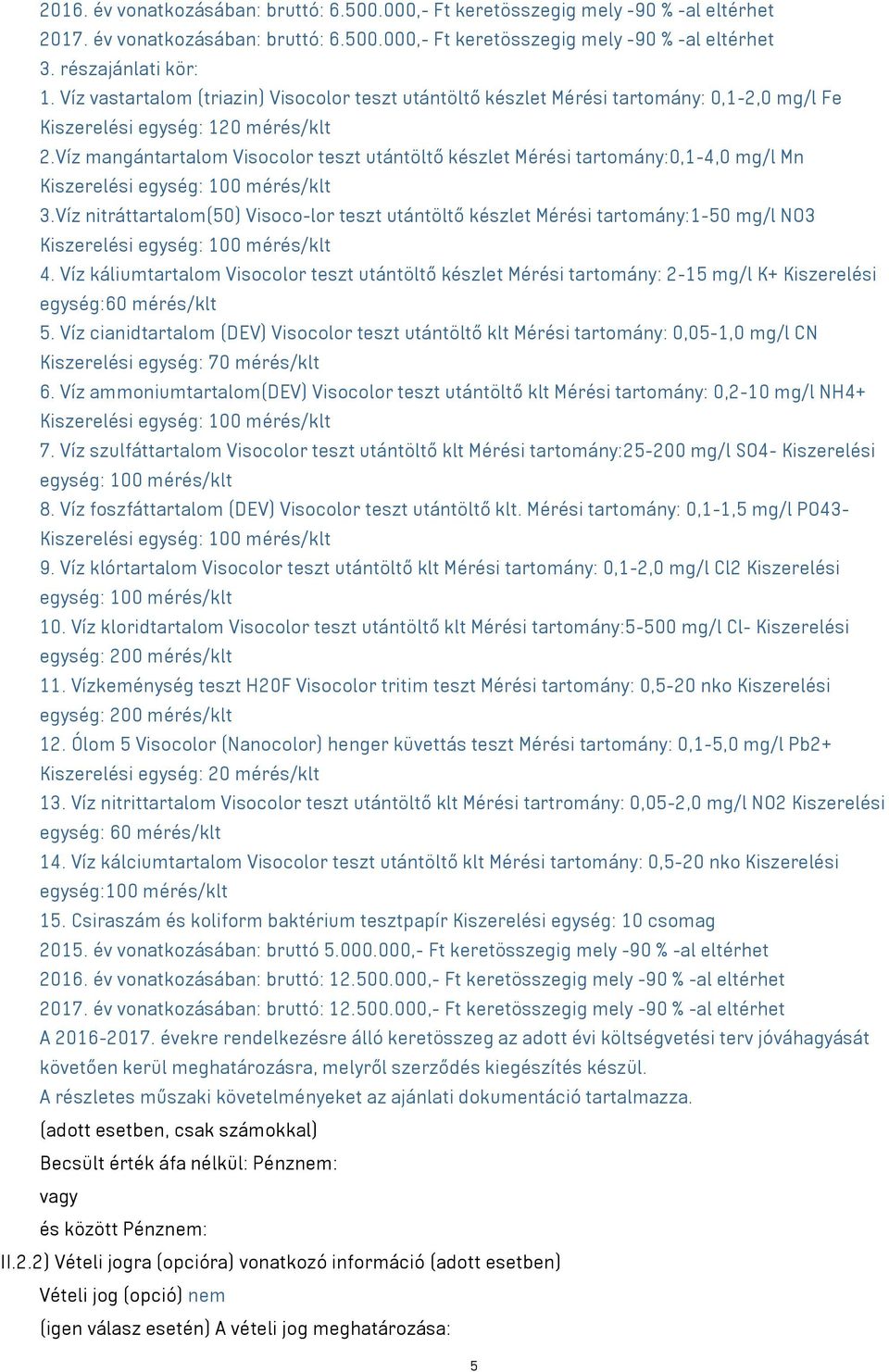 Víz mangántartalom Visocolor teszt utántöltő készlet Mérési tartomány:0,1-4,0 mg/l Mn Kiszerelési egység: 100 mérés/klt 3.