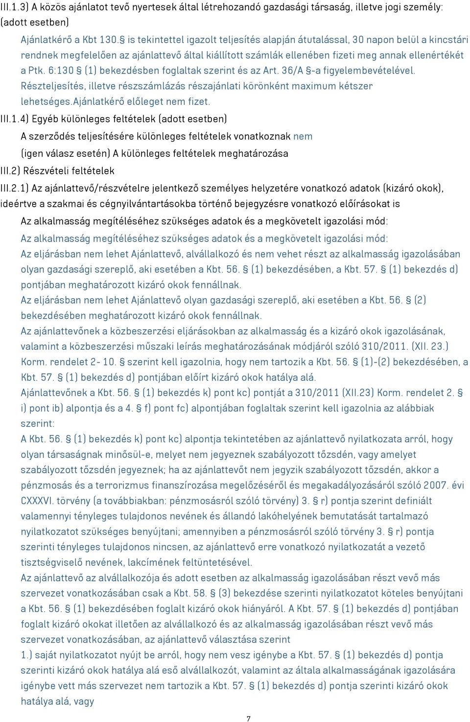 6:130 (1) bekezdésben foglaltak szerint és az Art. 36/A -a figyelembevételével. Részteljesítés, illetve részszámlázás részajánlati körönként maximum kétszer lehetséges.ajánlatkérő előleget nem fizet.