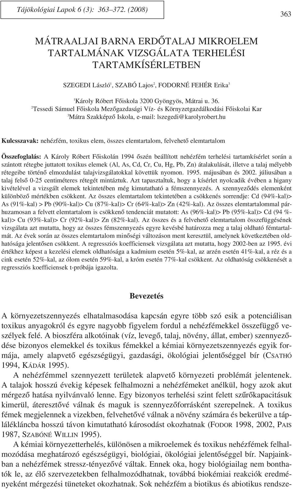 Mátrai u. 36. 2 Tessedi Sámuel Fõiskola Mezõgazdasági Víz- és Környzetgazdálkodási Fõiskolai Kar 3 Mátra Szakképzõ Iskola, e-mail: lszegedi@karolyrobert.