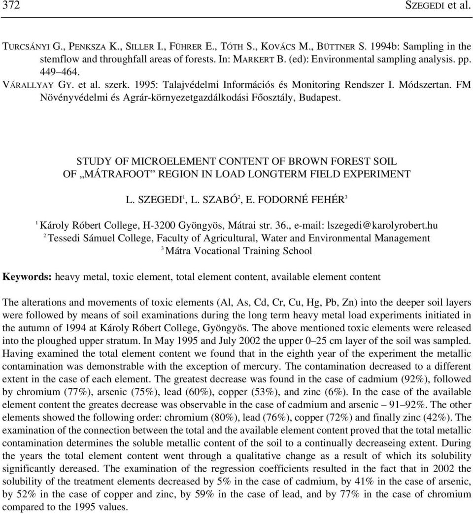 FM Növényvédelmi és Agrár-környezetgazdálkodási Fõosztály, Budapest. STUDY OF MICROELEMENT CONTENT OF BROWN FOREST SOIL OF MÁTRAFOOT REGION IN LOAD LONGTERM FIELD EXPERIMENT L. SZEGEDI 1, L.