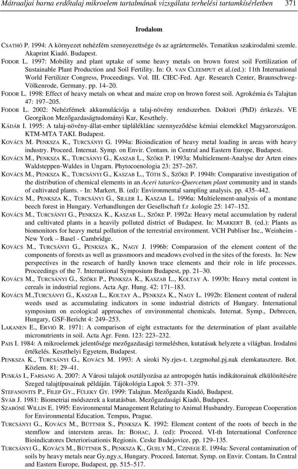 1997: Mobility and plant uptake of some heavy metals on brown forest soil Fertilization of Sustainable Plant Production and Soil Fertility. In: O. VAN CLEEMPUT et al.(ed.